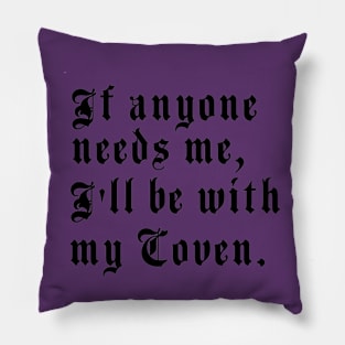 If anyone needs me, I’ll be with my coven. Pillow