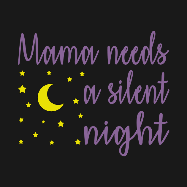 Mama Needs A Silent Night Funny by YassShop