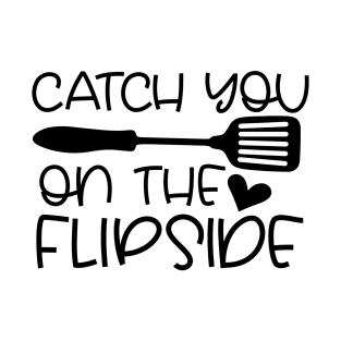 CATCH YOU ON THE FLIPSIDE T-Shirt