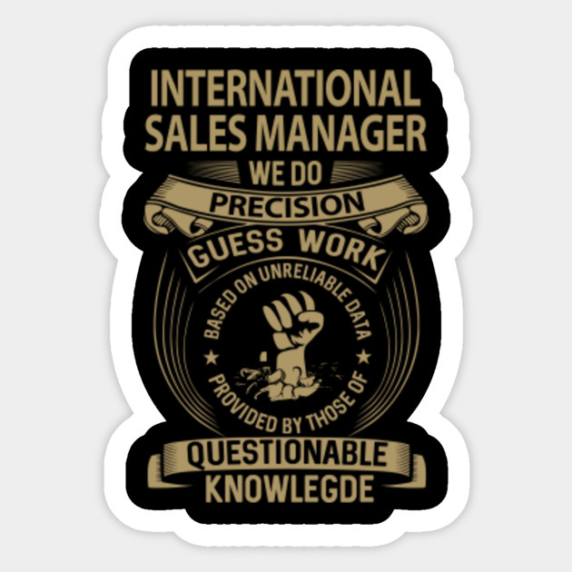 International Sales Manager T Shirt We Do Precision Gift Item Tee International Sales Manager Sticker Teepublic
