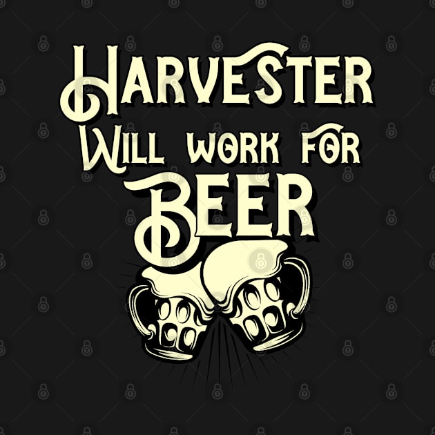 Harvester will work for beer design. Perfect present for mom dad friend him or her by SerenityByAlex