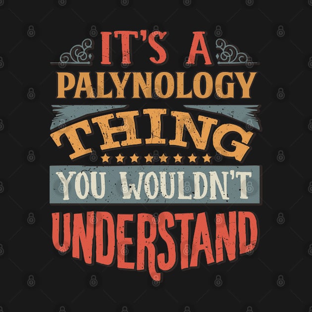 It's A Palynology Thing You Wouldnt Understand - Gift For Palynology Palynologist by giftideas