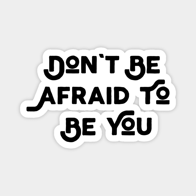Don't Be Afraid To Be You Magnet by Jitesh Kundra
