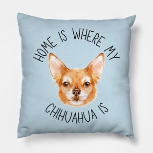 Home is Where My Chihuahua Is Dog Breed Lover Watercolor Pillow