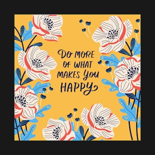 Do more of what makes you happy quote T-Shirt