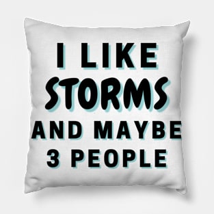 I Like Storms And Maybe 3 People Pillow