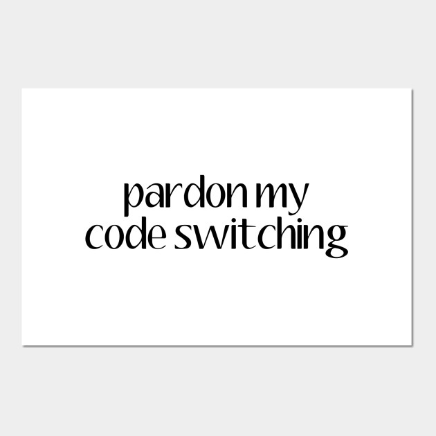 Pardon My Code Switching Linguistics Linguistics Posters And Art Prints Teepublic