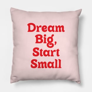 Dream Big Start Small Pillow