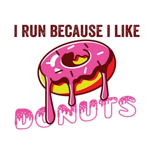 I run because i like donuts funny donuts lover gift T-Shirt