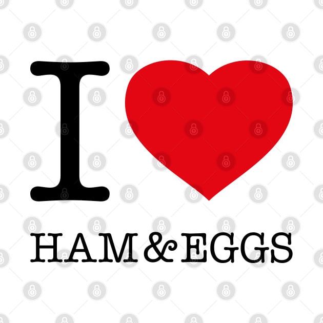 I LOVE HAM & EGGS by eyesblau