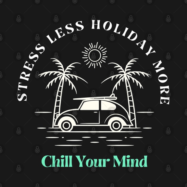 Stress Less holiday more chill your mind by S.Dissanayaka