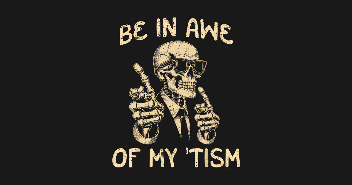 Be In Awe Of My Tism Funny Skeleton Rizz Meme - Skeleton Rizz - T-Shirt ...