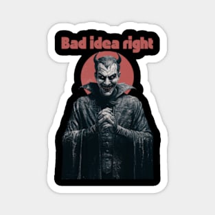 "Bad Idea, Right?" Humor Magnet