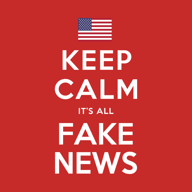 Keep Calm, It's All Fake News by sethgavriel