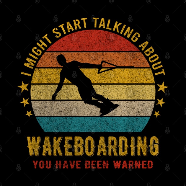 I Might Start Talking about Wakeboarding - Funny Design by mahmuq