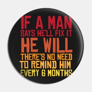 If A Man Says He'll Fix it He Will Funny Fathers Day Pin