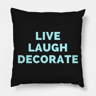 Live Laugh Decorate - Black And Blue Simple Font - Funny Meme Sarcastic Satire Pillow