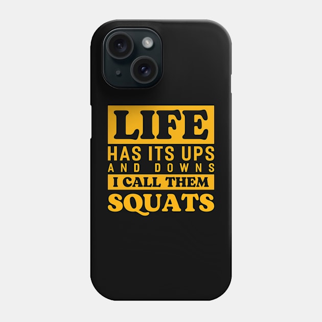 Life Has Its Ups And Downs I Call Them Squats Bodybuilding Weight Training Gym Phone Case by Tee__Dot