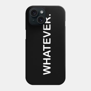 Whatever Funny Word Saying Humor Phone Case