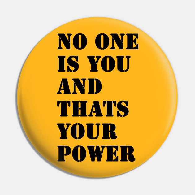 No One Is You And Thats Your Power Pin by valentinahramov