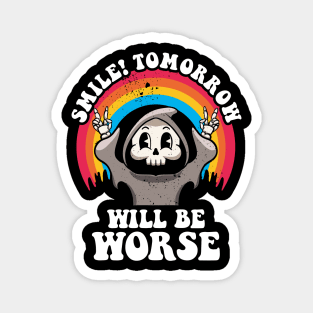 Smile Tomorrow Will Be Worse Existential Dread Nihilism Goth Magnet