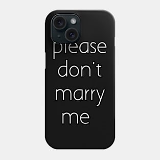 Please don't marry me Phone Case