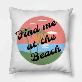 Find me at the beach Pillow