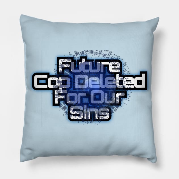 Future Cop Deleted For Our Holes Pillow by Elvira Khan