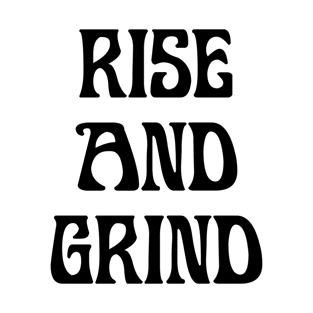 RISE  AND  GRIND T-Shirt