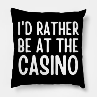 I'd Rather Be At The Casino Pillow