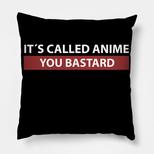 It´s Called Anime You Bastard Anime Merchandise Manga Kawaii Anime Merch Waifu Japanese Streetwear Meme Pillow by Alex21