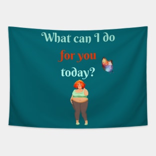 What can I do for you today? Tapestry