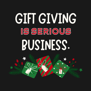 Gift giving is seirous business - Christmas T-Shirt