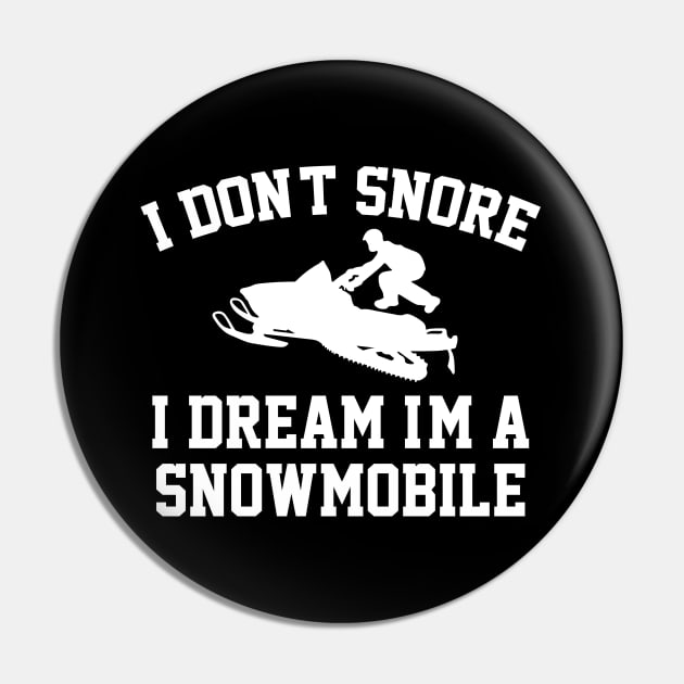 I Don't Snore I Dream Im A Snowmobile Pin by hibahouari1@outlook.com