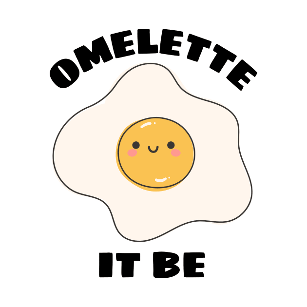 Omelette It Be - Cute Egg Pun by Allthingspunny