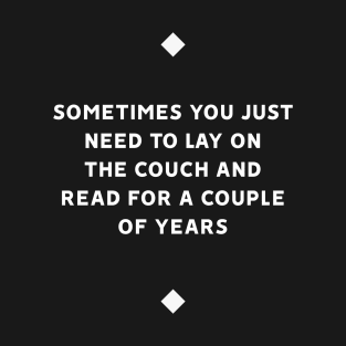 Sometimes You Just Need To Lay On The Couch And Read For A Couple Of Years T-Shirt