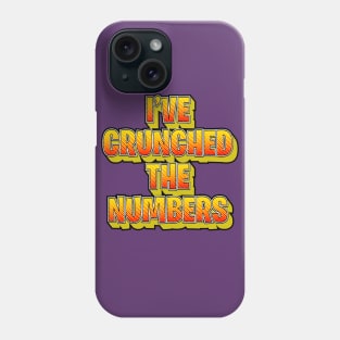 I've Crunched The Numbers Phone Case