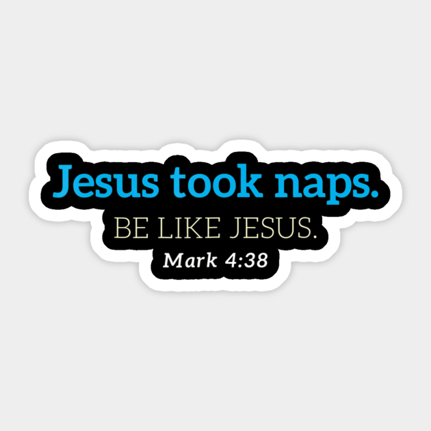 Jesus Took Naps - Christian - Sticker