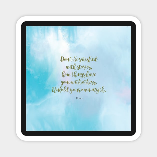 Unfold your own myth. - Rumi Magnet by StudioCitrine