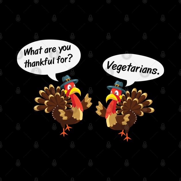 What are you thankful for? Vegetarians Funny Vegan Thanksgiving gift by BadDesignCo