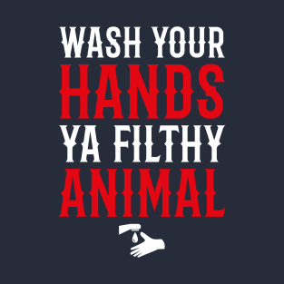 Wash Your Hands You Filthy Animal T-Shirt