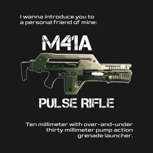 M41A Pulse Rifle. Hicks: I wanna introduce you to a personal friend of mine. T-Shirt