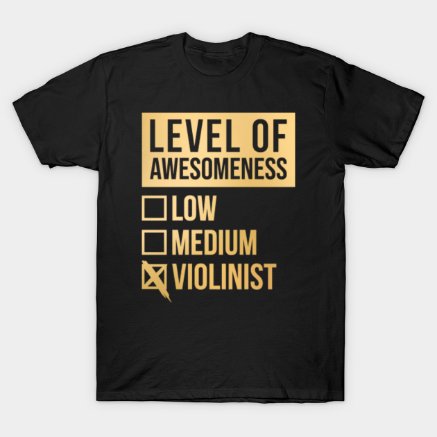 Discover Funny Level Of Awesomeness Low Violin Violinist Violinists Quote For A Birthday Or Christmas - Violinist - T-Shirt