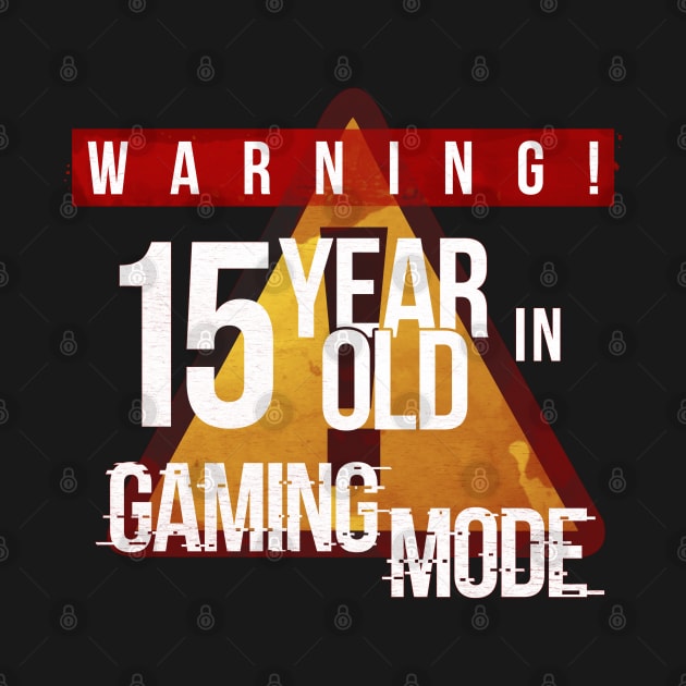Warning 15 Year Old In Gaming Mode - Gift 15th Birthday 15 Year Old Gift For Gamers by giftideas