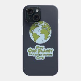 Save Our Planet Its The Only One With Cats Phone Case