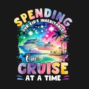 Spending Our Kid's Inheritance One Cruise Gift For Men Women T-Shirt