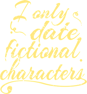 I only date fictional characters Magnet