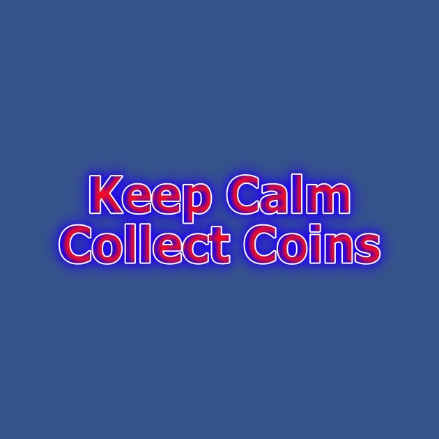 Keep Calm Collect Coins Red, White, Blue Neon Retro by Creative Creation