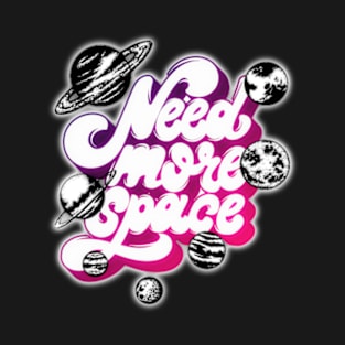 I Need More Space T-Shirt