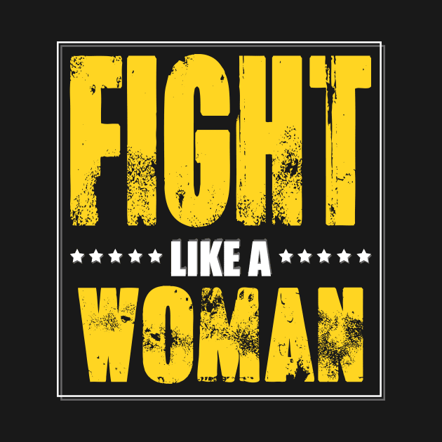 Fight Like A Woman by Fusion Designs